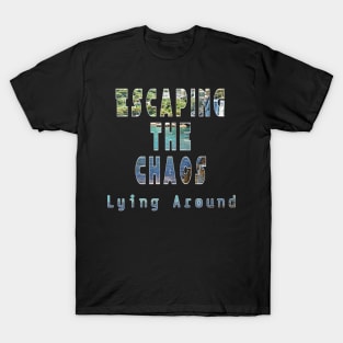Lying around escaping the chaos T-Shirt
